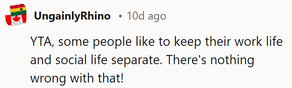 YTA, some folks keep work and social life separate—nothing wrong with drawing that line!