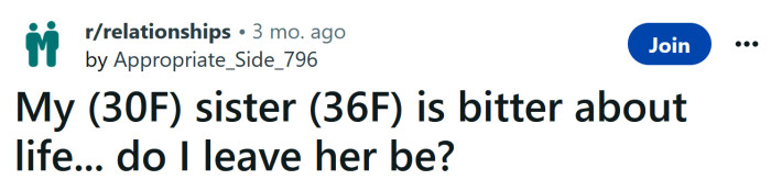 The OP asked for advice on how to deal with her sister being 