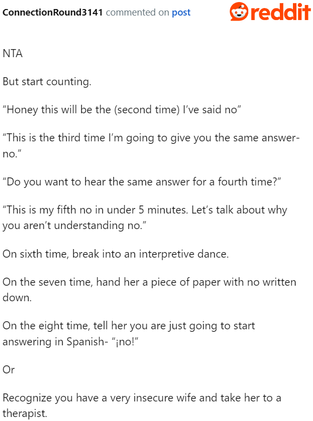 Maybe counting would help? At least the wife will be reminded of how many times she's been asking the question.