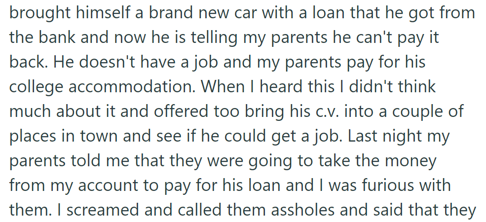 Brother can't repay car loan, jobless with parents covering college. Sister offered job help; now parents want her savings to cover his debt, and she's furious.