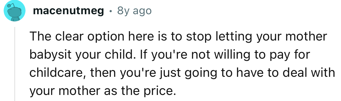 “The clear option here is to stop letting your mother babysit your child.”