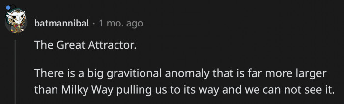 34. Scientists can't document it because our own galaxy is on the way and it will take another hundred million years for our galaxy to swing around to see it