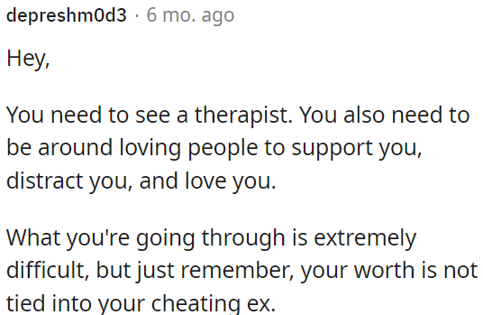 OP should consider therapy and surround herself with loving and supportive people.