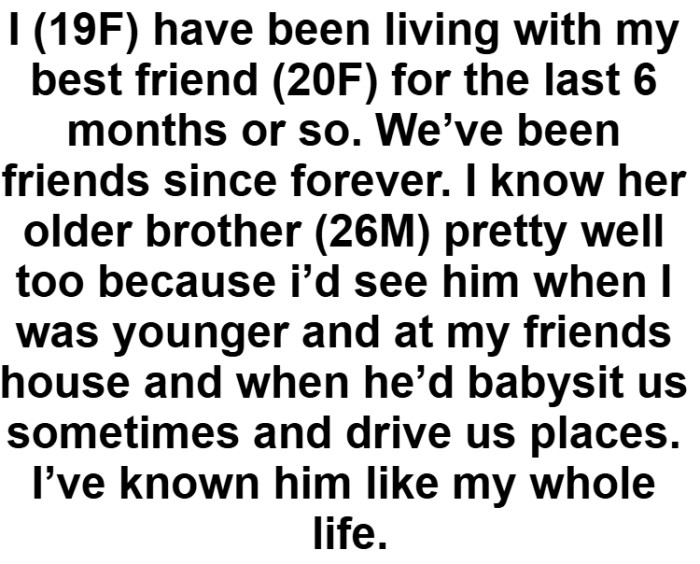 OP starts off their post by explaining their relationship with the brother and the friend.