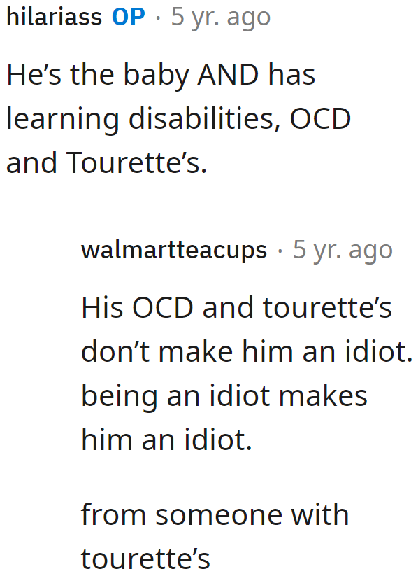 The OP reveals that her brother has a number of conditions, which is why her parents still tend to coddle him.