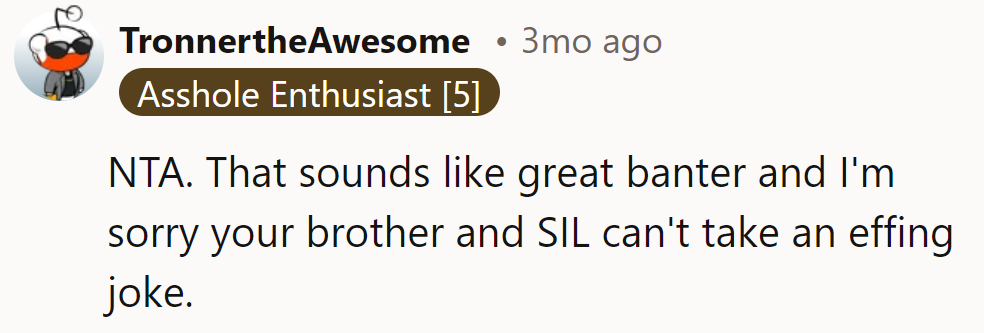 NTA. Banter level: expert. Too bad brother and SIL missed the punchline.