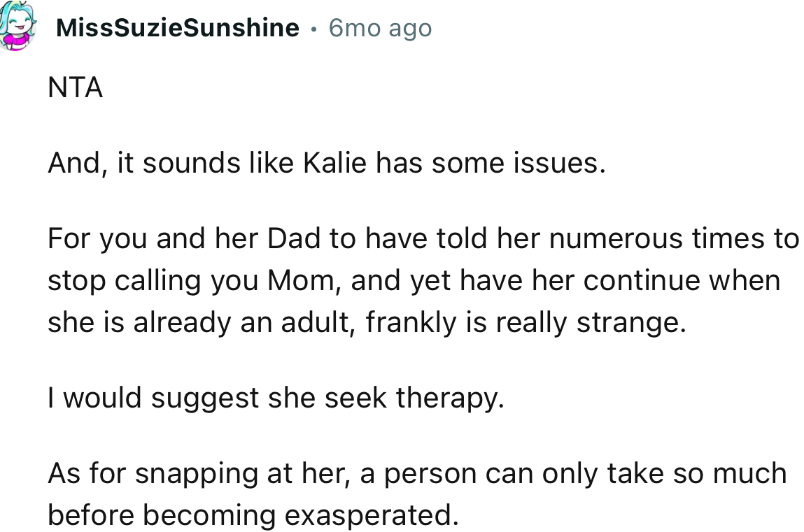 “NTA. A person can only take so much before becoming exasperated.”