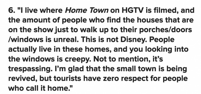 Just because they're on the show, it doesn't mean you can trespass on their property and be a creep
