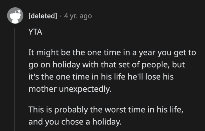 He lost a freaking parent. Meanwhile, OP was away enjoying her drinks. She didn't even feel bad enough for him to cut her trip short.