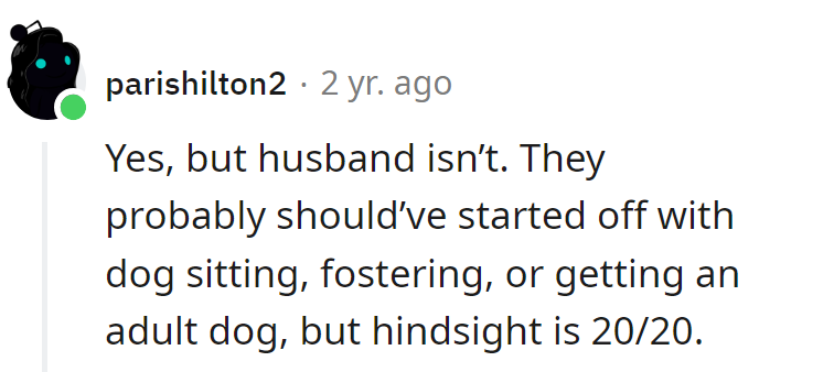 Hindsight: should've started with dog-sitting or fostering. Now, it's a ruff lesson in commitment!