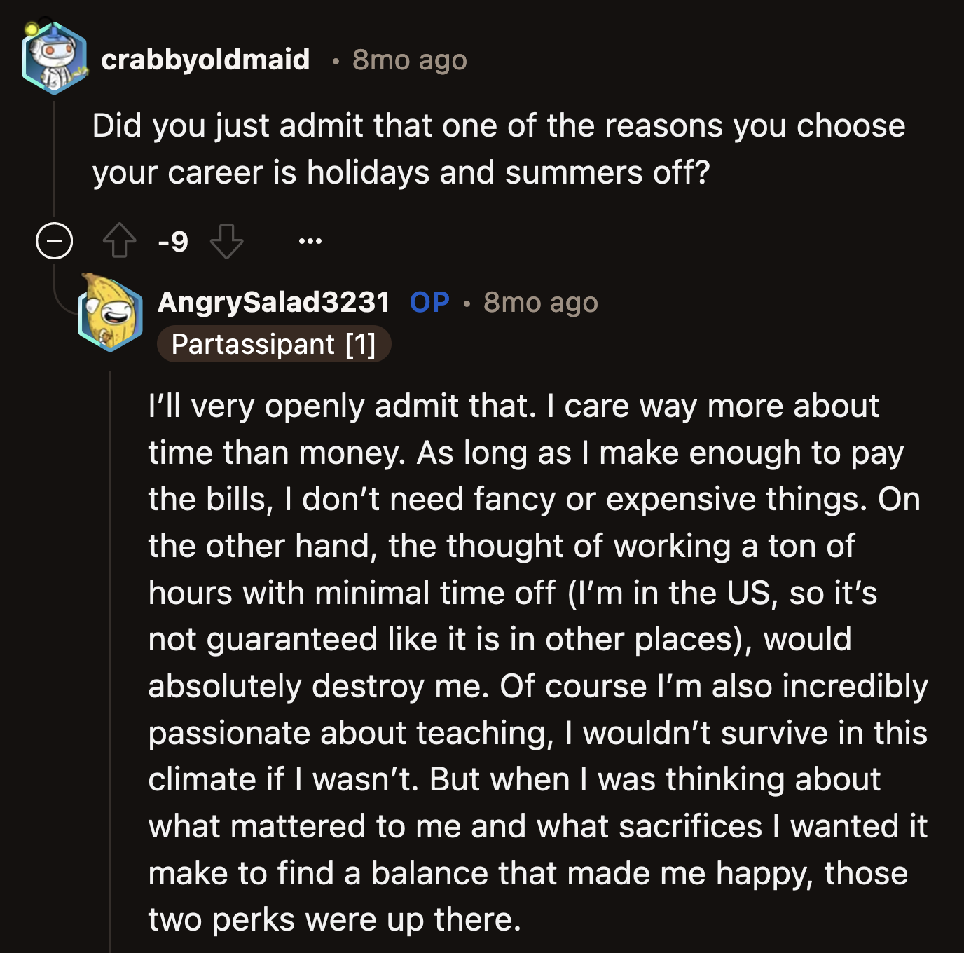 OP did admit that the perks (holidays and fixed time-offs) enticed her to become a teacher. They were a bonus to a vocation she was already passionate about.