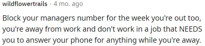 OP could block his manager's number during his week off.