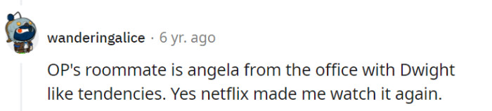 OP's roommate is like a real-life Angela from 