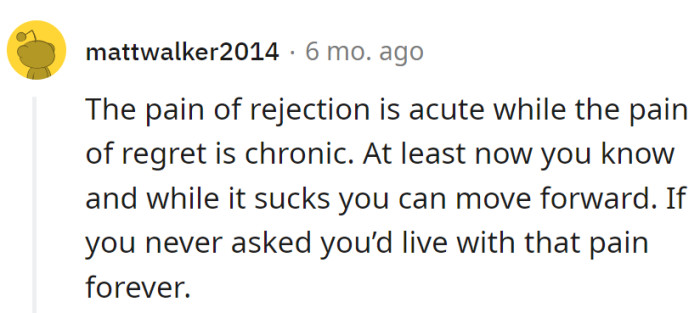 Rejection stings, but regret's a marathon.