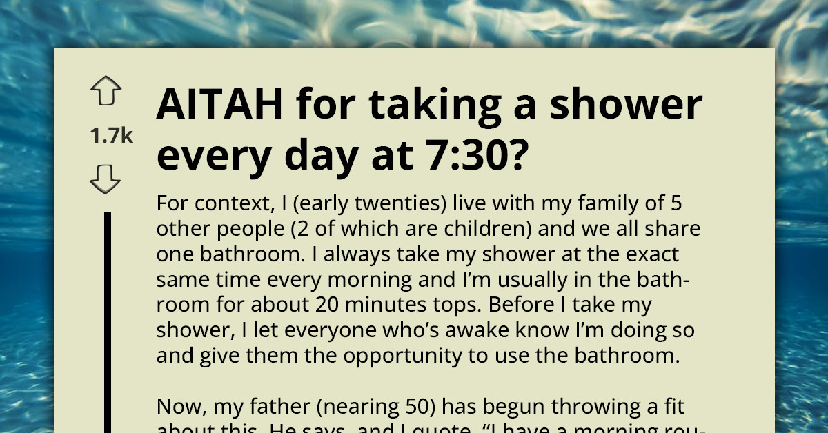 "That's Ridiculous" - AITA For Taking A Shower At 7:30 Everyday And Disregarding Dad's Suggestion