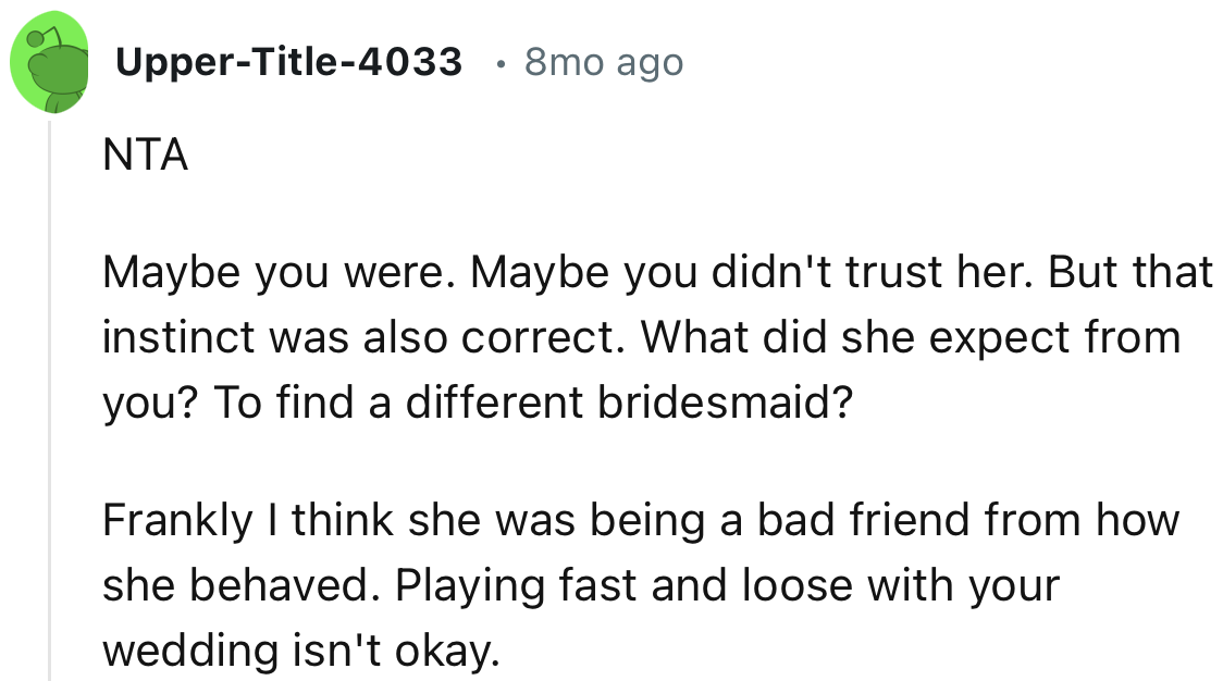 “I think she was being a bad friend based on how she behaved. Playing fast and loose with your wedding isn't okay.”