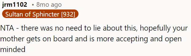 OP's mom should ditch the lies and work on being more open-minded and accepting.