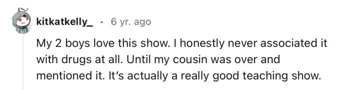 “I Honestly Never Associated It with Drugs at All. Until My Cousin Was Over and Mentioned It.”