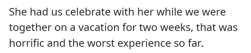 During a two-week vacation, OP's MIL insisted on celebrating together, making it a horrific and the worst experience for them.