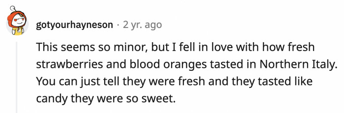24. The fresh strawberries and blood oranges from Northern Italy