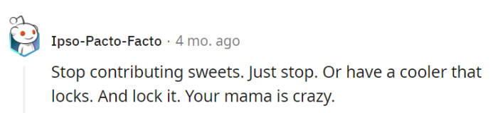 Quit the sweet contributions or invest in a dessert vault; Mama's dessert meddling is spiraling out of control. It's time to lock it down before the treats become tricksters.