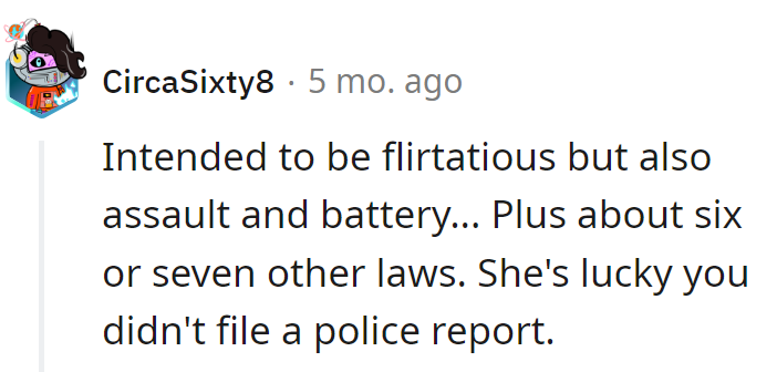 Flirtation with a touch of assault—she's lucky he's a workplace diplomat, not a cop.