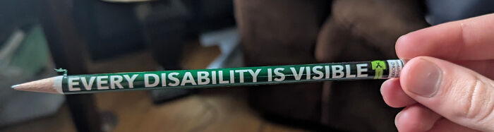 "This Pencil Used To Say "Not Every Disability Is Visible"