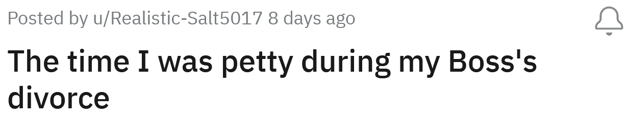 The Redditor shared a story about how she was petty during her boss's divorce.