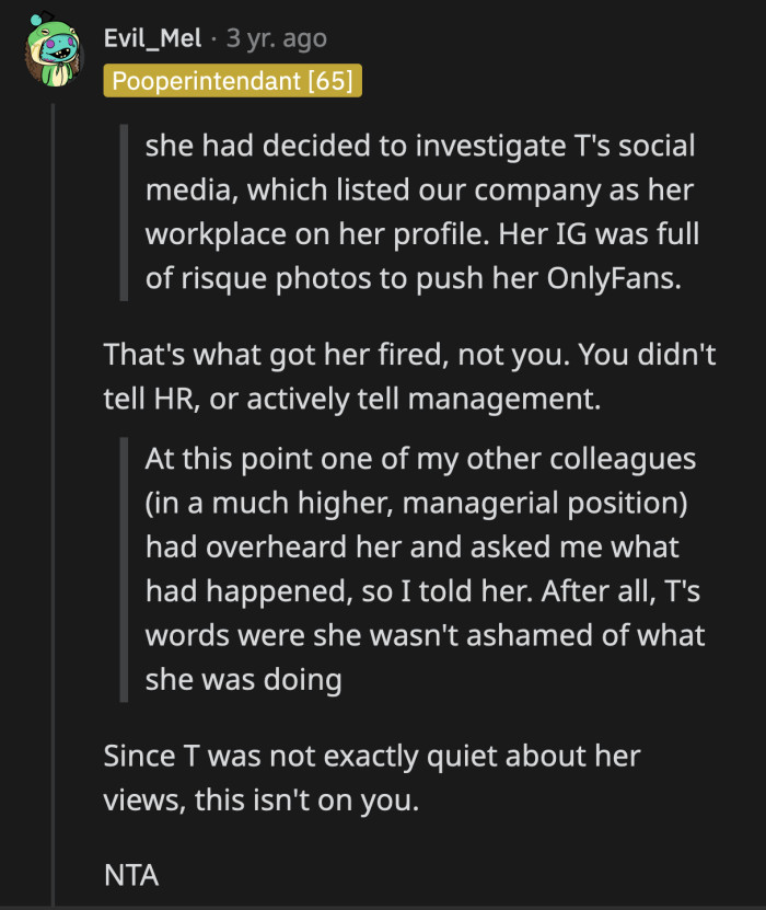OP didn't campaign to get T fired. A manager overheard details of their argument. Those details led the company to believe that T was a liability and she was terminated.