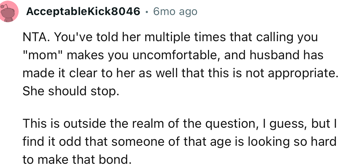 “NTA. I find it odd that someone of that age is looking so hard to make that bond.”