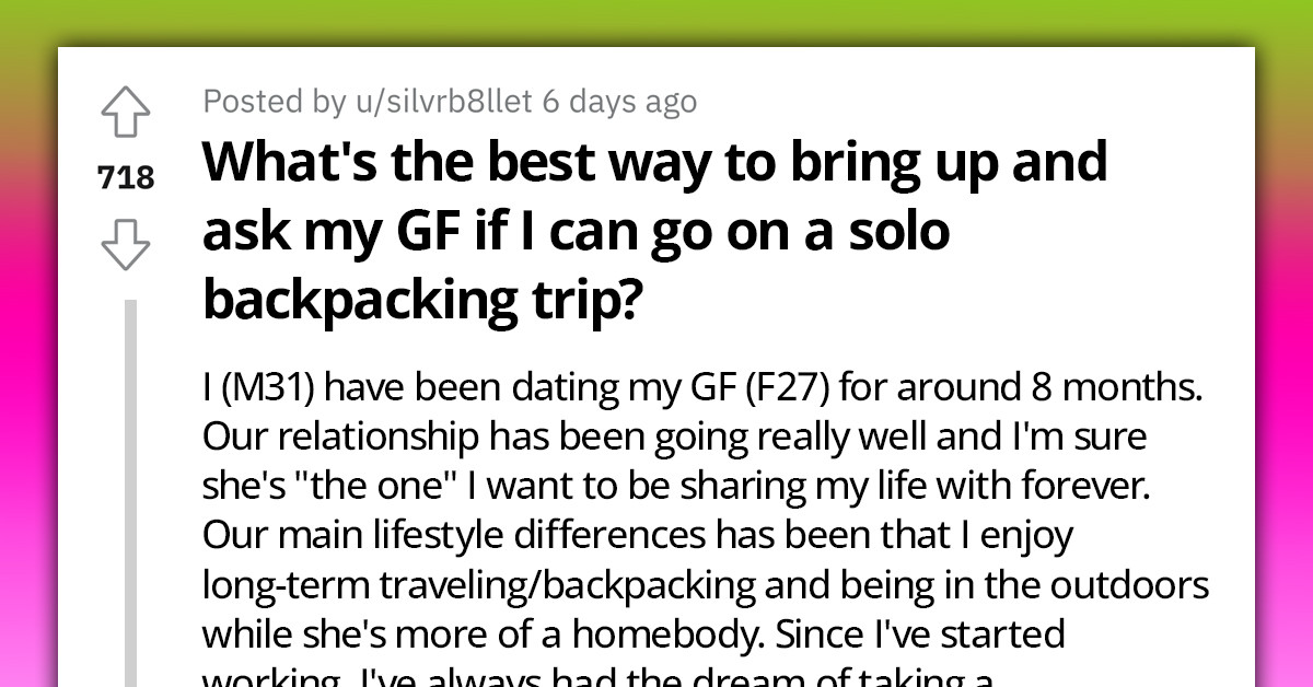 Man Wants To Go On Solo Six-Month Backpacking Trip But Doesn't Know How To Tell His Girlfriend