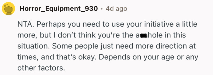 “NTA. Perhaps you need to use your initiative a little more.”