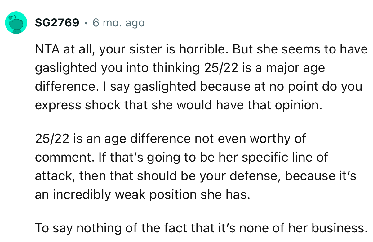 “NTA at all, your sister is horrible. But she seems to have gaslighted you into thinking 25/22 is a major age difference.”