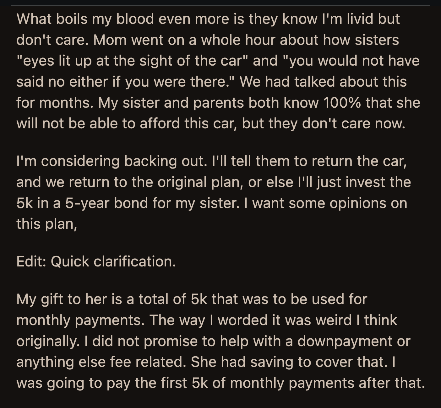 OP's mission to get his sister off to a good start as an adult was obliterated by a shortsighted decision. His parents knew OP was upset, but his mom gushed for an hour about how his sister's eyes lit up when she saw the car. Now, OP wants to rescind his offer, but would he be an a**hole?