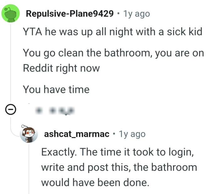 The OP could have been cleaning the bathroom but she chose to be on Reddit