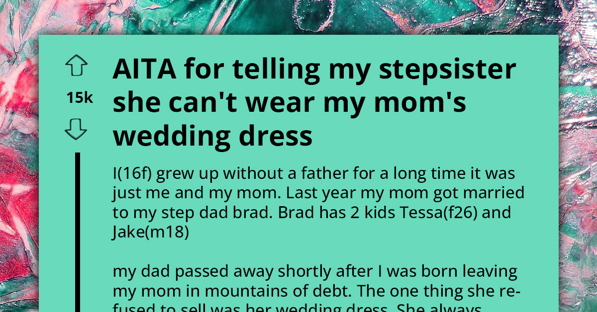 Teenager Refuses to Let Stepsister Wear Her Mom's Wedding Dress, Locks Herself Up with It While Seeking Advice Online