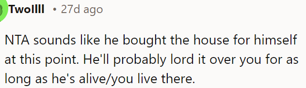 He seems to have bought the house for himself and will likely flaunt it as long as he lives.