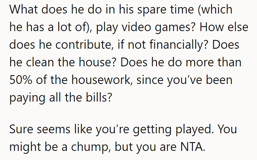 He games while she foots the bills. Time for him to level up in chores.