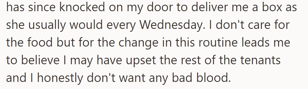 She knocked with the usual box on Wednesday, but the change in routine made them worry they upset other tenants.