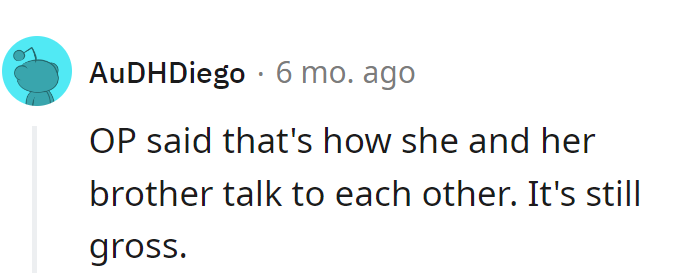 Fair play, but if sibling banter had a decency filter, we'd probably be left with just dad jokes.