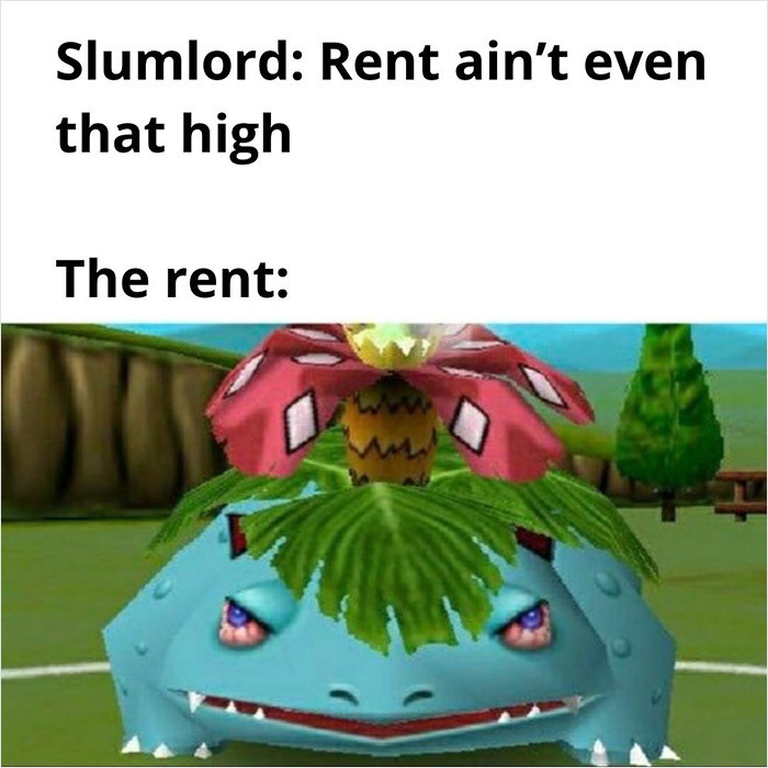 1. The rent is absolutely outrageous.