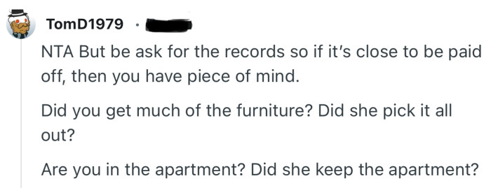 “NTA But be ask for the records so if it’s close to be paid off, then you have piece of mind.”