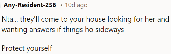 If things go wrong, they might show up at OP's doorstep looking for her.