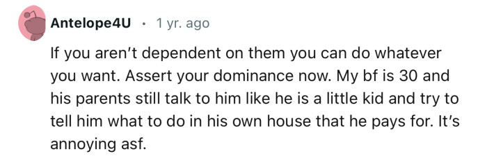 “If you aren’t dependent on them, you can do whatever you want. Assert your dominance now.”