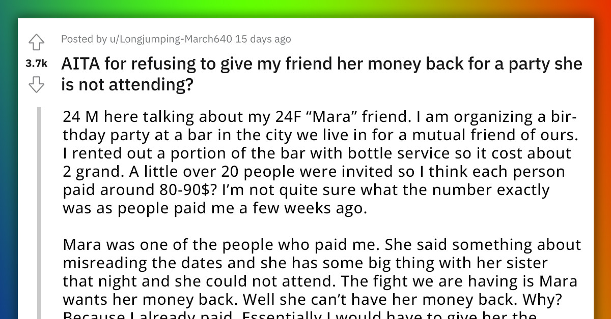Man Refuses To Refund Friend For A Party She's Not Attending, Gets Bad-Mouthed For It