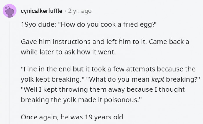 Oh dear boy, now we wonder how his parents made his eggs for him all this time.