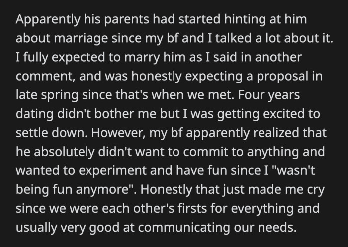 He said his parents started dropping hints about him getting married to OP. He realized he didn't want to be tied down and wanted to experience more things because OP stopped being fun.