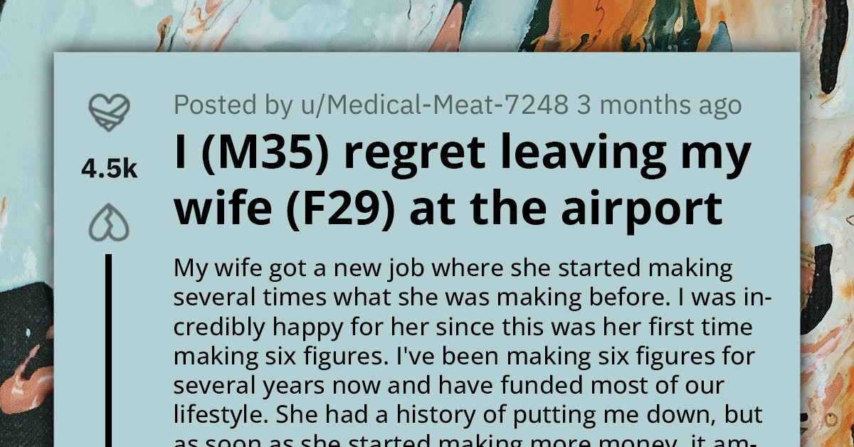 Husband Struggles With Guilt After Abandoning His Wife At The Airport While On Vacation, Ultimately Leading To A Divorce