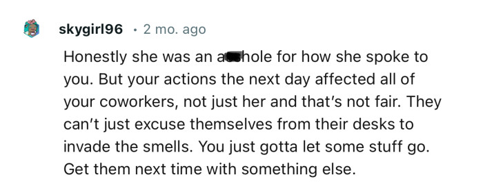 “Honestly, she was an a**hole for how she spoke to you. But your actions the next day affected all of your coworkers.”