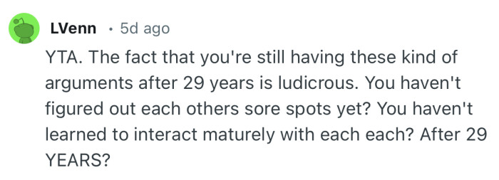 “YTA. The fact that you're still having these kind of arguments after 29 years is ludicrous.”